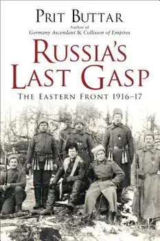 Russia's Last Gasp: The Eastern Front 1916-17, Paperback/Prit Buttar