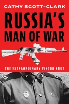 Russia’s Man of War. The Extraordinary Viktor Bout, Hardback/Cathy Scott-Clark