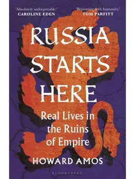 Russia Starts Here. Real Lives in the Ruins of Empire - Shortlisted for the Pushkin House Prize 2025, Paperback/Howard Amos