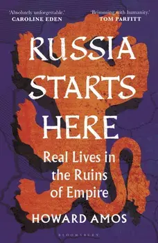 Russia Starts Here. Real Lives in the Ruins of Empire - Shortlisted for the Pushkin House Prize 2025, Hardback/Howard Amos