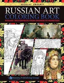 Russian Art Coloring Book: Russian Masterpieces from Shishkin to Vasnetsov, Paperback/Nicolas Smolniy