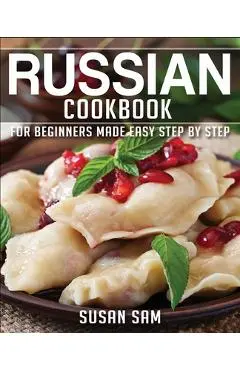 Russian Cookbook: Book 2, for Beginners Made Easy Step by Step - Susan Sam