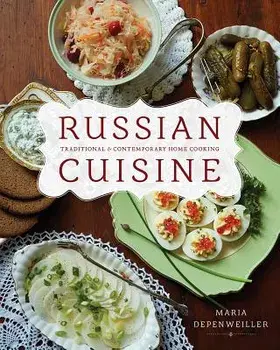 Russian Cuisine: Traditional and Contemporary Home Cooking, Paperback/Maria Depenweiller