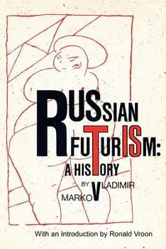 Russian Futurism: A History, Paperback/Vladimir F. Markov