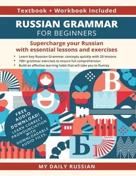 Russian Grammar for Beginners Textbook Workbook Included: Supercharge Your Russian With Essential Lessons and Exercises/***