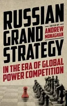 Russian Grand Strategy in the Era of Global Power Competition, Hardback/Andrew Monaghan