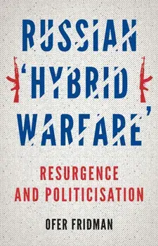 Russian 'Hybrid Warfare'. Resurgence and Politicisation, Paperback/Ofer Fridman