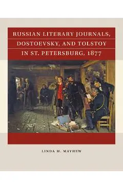 Russian Literary Journals, Dostoevsky, and Tolstoy in St. Petersburg, 1877 - Linda M. Mayhew
