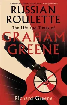 Russian Roulette. 'A brilliant new life of Graham Greene' - Evening Standard, Paperback/Richard Greene