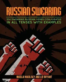 Russian Swearing: 104 Swearing Russian Verbs Conjugated in All Tenses with Examples, Paperback/Nikolai Nikolsky