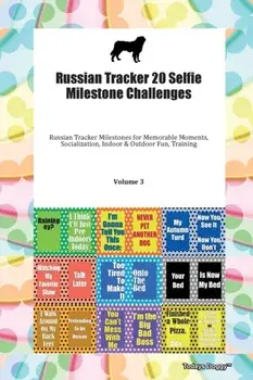 Russian Tracker 20 Selfie Milestone Challenges Russian Tracker Milestones for Memorable Moments, Socialization, Indoor & Outdoor Fun, Training Volume 3, Paperback/Doggy Todays Doggy
