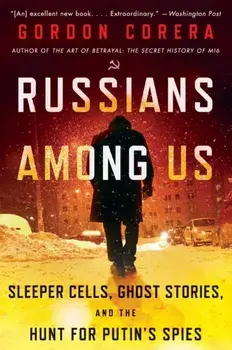 Russians Among Us. Sleeper Cells, Ghost Stories, and the Hunt for Putin's Spies, Paperback/Gordon Corera