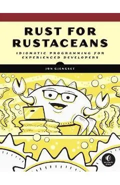 Rust for Rustaceans: Idiomatic Programming for Experienced Developers - Jon Gjengset