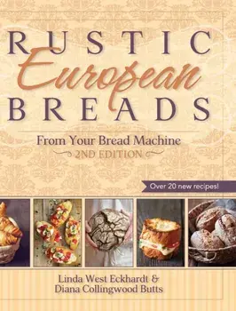 Rustic European Breads from Your Bread Machine, Hardcover/Linda West Eckhardt