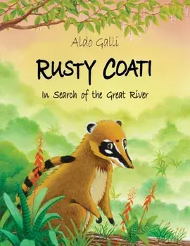 Rusty Coati: In Search of the Great River, Paperback/Aldo Galli