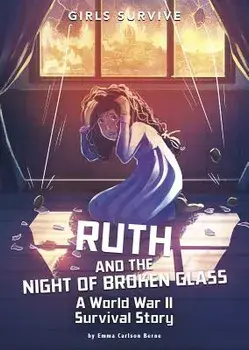 Ruth and the Night of Broken Glass: A World War II Survival Story, Paperback/Emma Carlson Berne