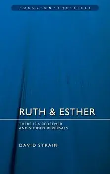 Ruth & Esther: There Is a Redeemer and Sudden Reversals, Paperback/David Strain