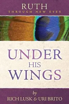 Ruth Through New Eyes: Under His Wings, Paperback/Rich Lusk