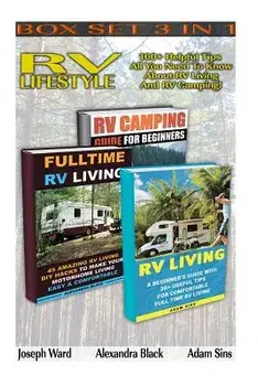RV Lifestyle BOX SET 3 IN 1: 100+ Helpful Tips - All You Need To Know About RV Living And RV Camping!: (rv living for beginners, rv living secrets,, Paperback/Joseph Ward