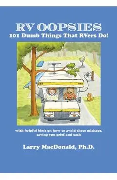 RV Oopsies: 101 Dumb Things That RV'ers Do! - Larry Macdonald