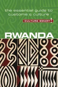Rwanda - Culture Smart!: The Essential Guide to Customs & Culture, Paperback/Brian Crawford