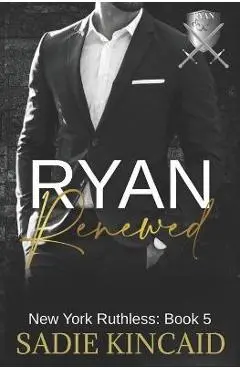 Ryan Renewed: New York Ruthless: Book 5 - Sadie Kincaid