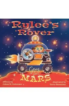 Rylee's Rover Goes to Mars - Joann M. Dickinson