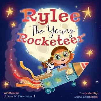 Rylee The Young Rocketeer: A Kids Book About Imagination and Following Your Dreams, Paperback/Joann M. Dickinson