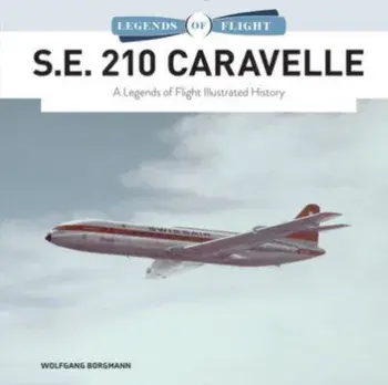 S.E. 210 Caravelle. A Legends of Flight Illustrated History, Hardback/Wolfgang Borgmann