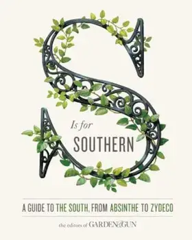 S Is for Southern: A Guide to the South, from Absinthe to Zydeco, Hardcover/David Dibenedetto