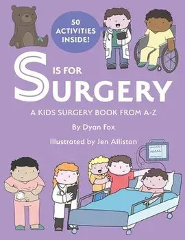 S is for Surgery: A Kids Surgery Book from A - Z, Paperback/Jen Alliston