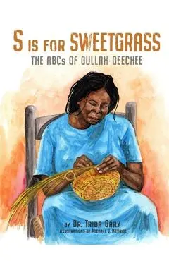 S is for Sweetgrass: The ABCs of Gullah-Geechee - Triba Gary