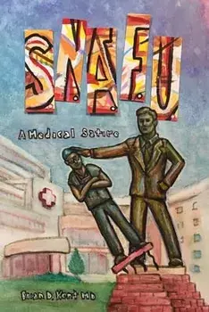 S.N.A.F.U. - A Medical Satire, Paperback/Brian D. Kent