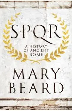 S.P.Q.R: A History of Ancient Rome - Mary Beard