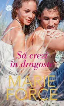 Sa crezi in dragoste/Marie Force