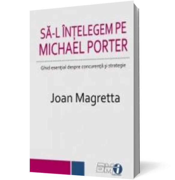 Să-l înțelegem pe Michael Porter. Ghid esențial despre concurență și strategie