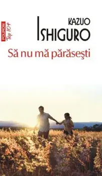 Sa nu ma parasesti (Top10+)/Kazuo Ishiguro