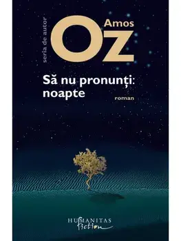 Sa nu pronunti: noapte/Amos Oz