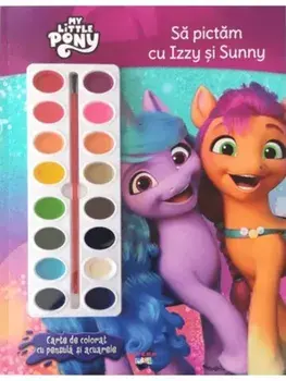 Sa pictam cu Izzy si Sunny. Carte de colorat cu pensula si acuarele. My Little Pony/***