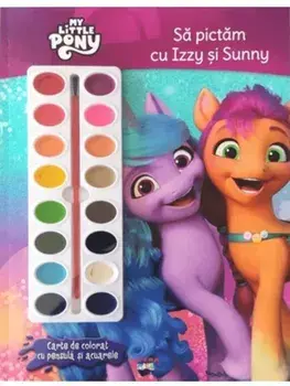 Sa pictam cu Izzy si Sunny. Carte de colorat cu pensula si acuarele. My Little Pony/***