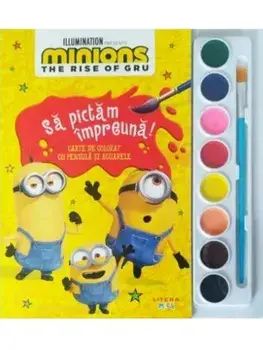Sa pictam impreuna! Carte de colorat cu pensula si acuarele. Minions. The Rise of Gru/***