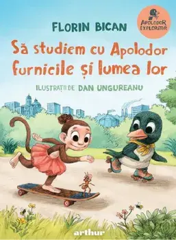Sa studiem cu Apolodor furnicile si lumea lor/Florin Bican