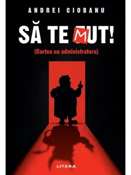 Sa te mut! (Cartea cu administratora)/Andrei Ciobanu