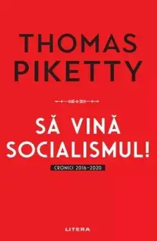 Sa vina socialismul! Cronici 2016-2020/Thomas Piketty