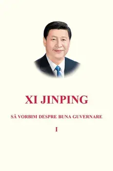 Sa vorbim despre buna guvernare. Volumul I/Xi Jinping