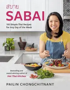 Sabai: 100 Simple Thai Recipes for Any Day of the Week, Hardcover/Pailin Chongchitnant