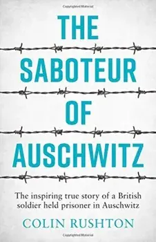 Saboteur of Auschwitz. The Inspiring True Story of a British Soldier Held Prisoner in Auschwitz, Paperback/Colin Rushton