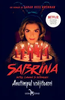 Sabrina intre lumina si intuneric. Anotimpul vrajitoarei/Sarah Rees Brennan