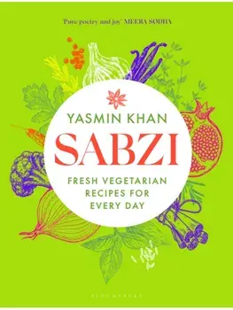 Sabzi. Fresh vegetarian recipes for everyday by the best-selling author of Saffron Tales, Hardback/Yasmin Khan