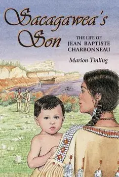 Sacagawea's Son: The Life of Jean Baptiste Charbonneau, Paperback/Marion Tinling